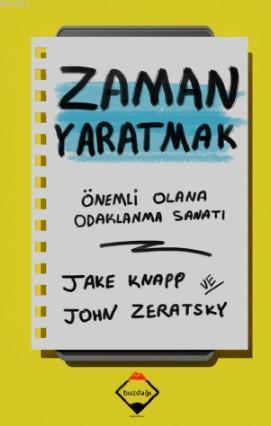 Zaman Yaratmak; Önemli Olana Odaklanma Sanatı | Jake Knapp | Buzdağı Y