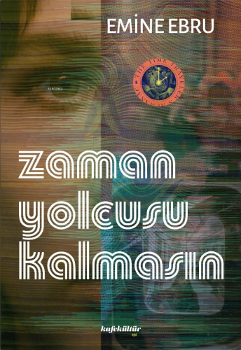 Zaman Yolcusu Kalmasın | Emine Ebru | Kafekültür Yayıncılık