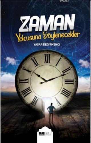 Zaman Yolcusuna Söylenecekler | Yaşar Değirmenci | Siyer Yayınları