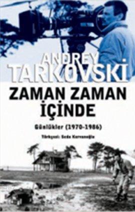 Zaman Zaman İçinde; Günlükler (1970-1986) | Andrey Tarkovski (Andrei T