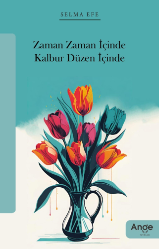 Zaman Zaman İçinde Kalbur Düzen İçinde | Selma Efe | Ange Yayınları