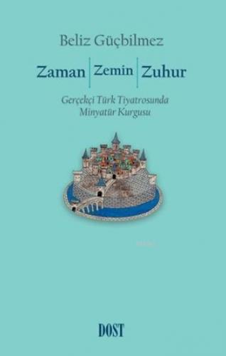 Zaman Zemin Zuhur; Gerçekçi Türk Tiyatrosunda Minyatür Kurgusu | Beliz