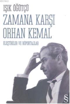 Zamana Karşı Orhan Kemal; Eleştiriler ve Röportajlar | Işık Öğütçü | E