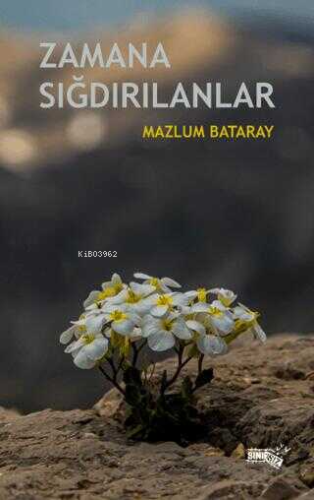 Zamana Sığdırılanlar | Mazlum Bataray | Sınırsız Kitap