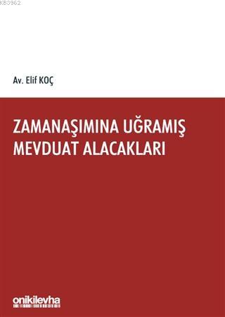 Zamanaşımına Uğramış Mevduat Alacakları | Elif Koç | On İki Levha Yayı