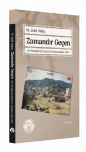 Zamandır Geçen;Bir Karadeniz İlçesinin Hafızasından İzler | M. Zeki 