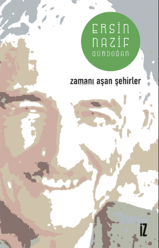 Zamanı Aşan Şehirler | Ersin Nazif Gürdoğan | İz Yayıncılık