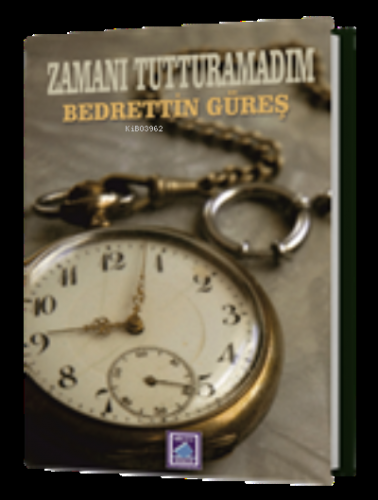 Zamanı Tutturamadım | Bedrettin Güreş | Göl Kitap Yayıncılık