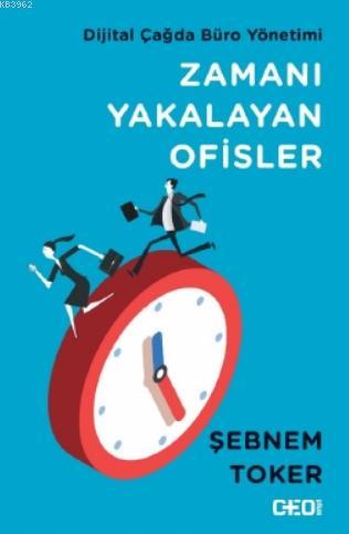 Zamanı Yakalayan Ofisler; Dijital Çağda Büro Yönetimi | Şebnem Toker |