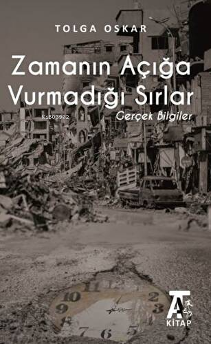 Zamanın Açığa Vurmadığı Sırlar;Gerçek Bilgiler | Tolga Oskar | Kitap A