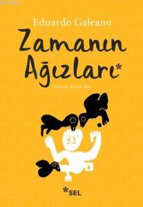 Zamanın Ağızları | Eduardo Galeano | Sel Yayıncılık