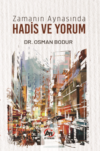 Zamanın Aynasında Hadis ve Yorum | Osman Bodur | Akademi Titiz Yayınla