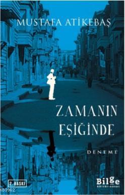 Zamanın Eşiğinde | Mustafa Atikebaş | Bilge Kültür Sanat