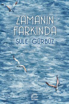 Zamanın Farkında | Şule Gürbüz | İletişim Yayınları