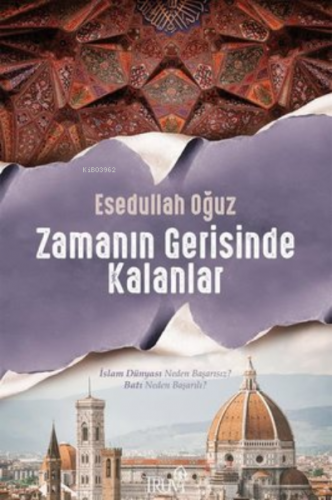 Zamanın Gerisinde Kalanlar;İslam Dünyası Neden Başarısız? Batı Neden B