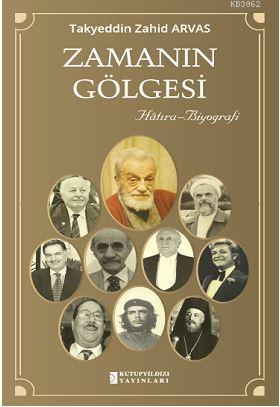 Zamanın Gölgesi; [Hâtıra-Biyografi] | Takyeddin Zahid Arvas | Kutup Yı