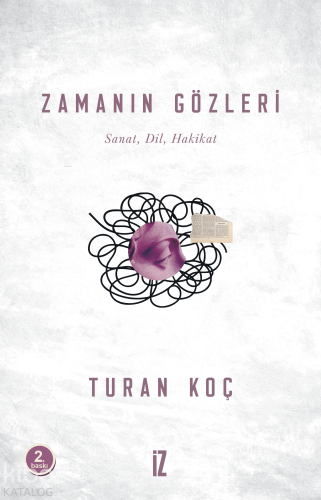 Zamanın Gözleri; Sanat Dil Hakikat | Turan Koç | İz Yayıncılık