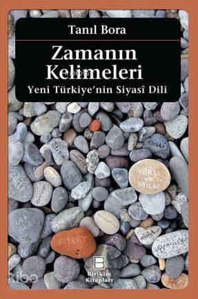 Zamanın Kelimeleri; Yeni Türkiye'nin Siyasî Dili | Tanıl Bora | Biriki