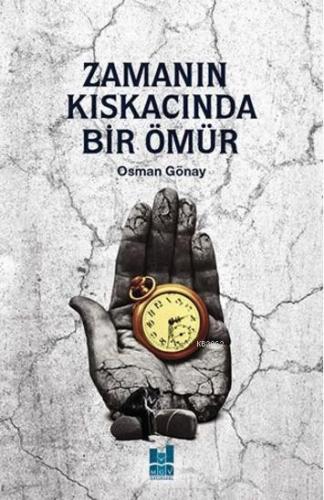 Zamanın Kıskacında Bir Ömür | Osman Gönay | MGV Yayınları