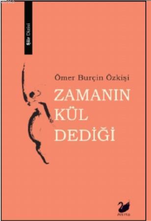 Zamanın Kül Dediği | Ömer Burçin Özkişi | Anima Yayınları