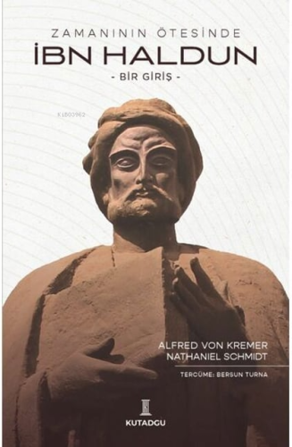 Zamanın Ötesinde İbn Haldun ;-Bir Giriş- | Alfred Von Kremer | Kutadgu