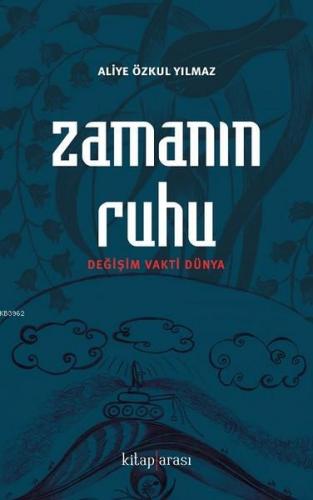 Zamanın Ruhu; Değişim Vakti Dünya | Aliye Özkul Yılmaz | Kitap Arası