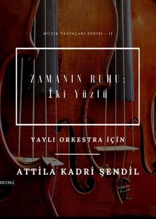 Zamanın Ruhu: İki Yüzlü; Yaylı Orkestra İçin | Attila Kadri Şendil | G