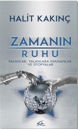 Zamanın Ruhu; Yalanlar, Yalanlara İnananlar ve Ütopyalar | Halit Kakın