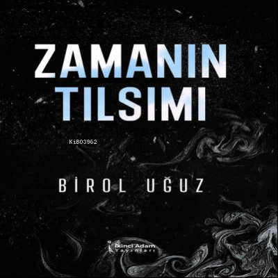 Zamanın Tılsımı | Birol Uğuz | İkinci Adam Yayınları