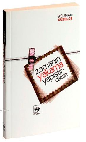 Zamanın Yakama Yapıştırdıkları | Asuman Güzelce | Ötüken Neşriyat