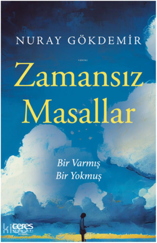 Zamansız Masallar;Bir Varmış Bir Yokmuş | Nuray Gökdemir | Ceres Yayın