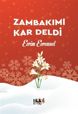 Zambakımı Kar Deldi | Evrim Evrensel | Tilki Kitap