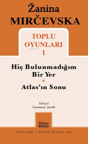 Zanina Mircevska Toplu Oyunları 1;Hiç Bulunmadığım Bir Yer - Atlas'ın 