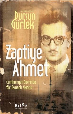 Zaptiye Ahmet; Cumhuriyet Devrinde Bir Osmanlı Akıncısı | Dursun Gürle