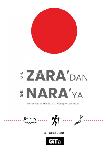 Zara’dan Nara’ya ;Kıskandığım Anadolu, Özlediğim Japonya | Ahmet Fuzul