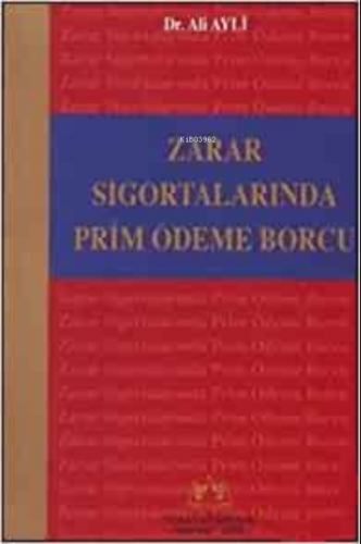 Zarar Sigortalarında Prim Ödeme Borcu | Ali Ayli | Vedat Kitapçılık