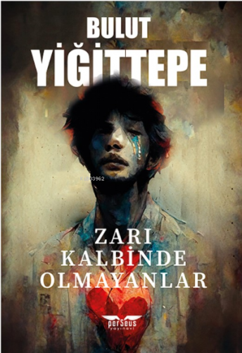 Zarı Kalbinde Olmayanlar | Bulut Yiğittepe | Perseus Yayınevi