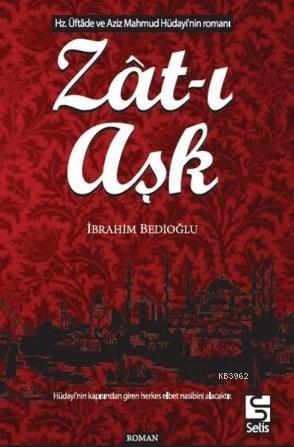 Zat-ı Aşk | İbrahim Bedioğlu | Selis Kitaplar