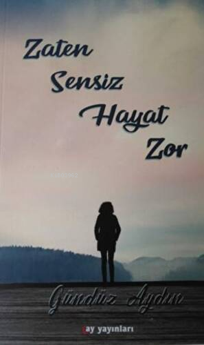 Zaten Sensiz Hayat Zor | Gündüz Aydın | Ay Yayınları