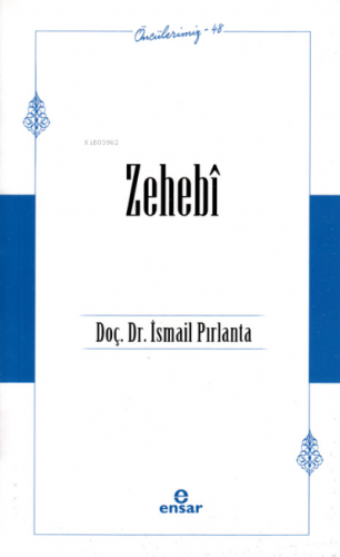 Zehebî (Öncülerimiz – 48) | İsmail Pırlanta | Ensar Neşriyat