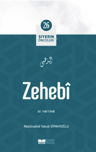 Zehebi; Siyerin Öncüleri 26 | Abdurrahim Arslan | Siyer Yayınları