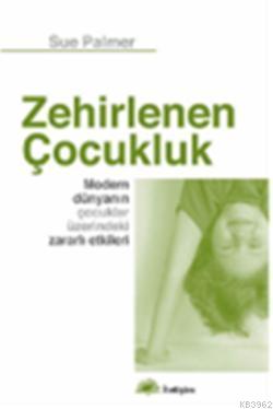 Zehirlenen Çocukluk; Modern Dünyanın Çocuklar Üzerindeki Zararlı Etkil