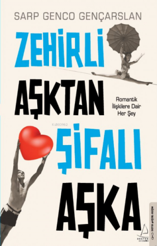 Zehirli Aşktan Şifalı Aşka;Romantik İlişkilere Dair Her Şey | Sarp Gen