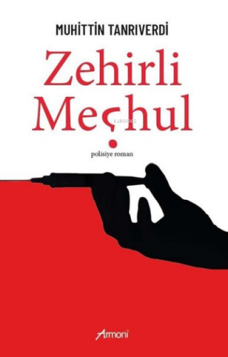 Zehirli Meçhul | Muhittin Tanrıverdi | Armoni Yayınları