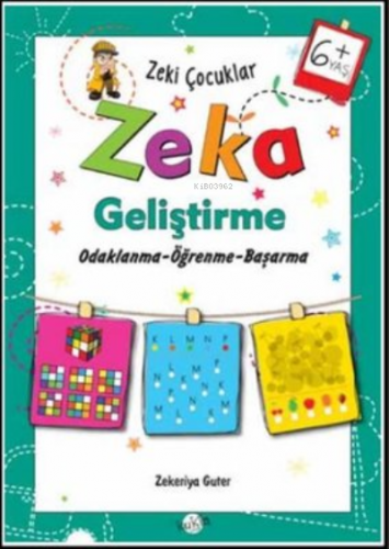 Zeka Geliştirme +6 Yaş Odaklanma-Öğrenme-Başarma;Zeki Çocuklar | Zeker