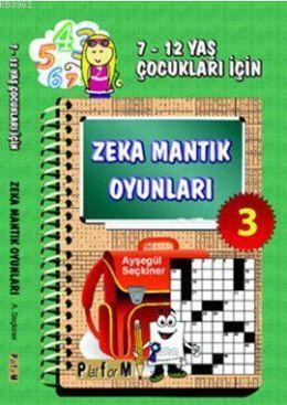 Zeka Mantık Oyunları 3; 7-12 Yaş Çocukları İçin | Ayşegül Seçkiner | P