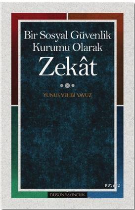 Zekat; Bir Sosyal Güvenlik Kurumu Olarak | Yunus Vehbi Yavuz | Düşün Y