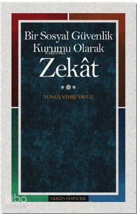 Zekat; Bir Sosyal Güvenlik Kurumu Olarak | Yunus Vehbi Yavuz | Düşün Y