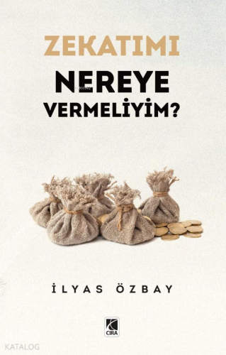 Zekatımı Nereye Vermeliyim? | İlyas Özbay | Çıra Yayınları