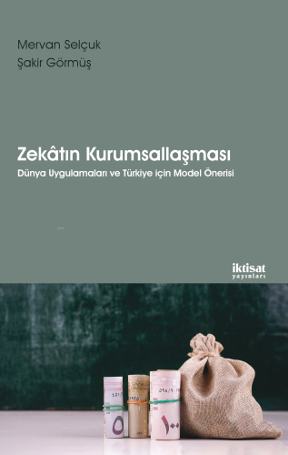 Zekatın Kurumsallaşması; Dünya Uygulamaları ve Türkiye İçin Model Öner